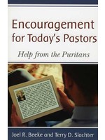 Reformation Heritage Encouragement for Today's Pastors - Joel Beeke and Terry Slachter