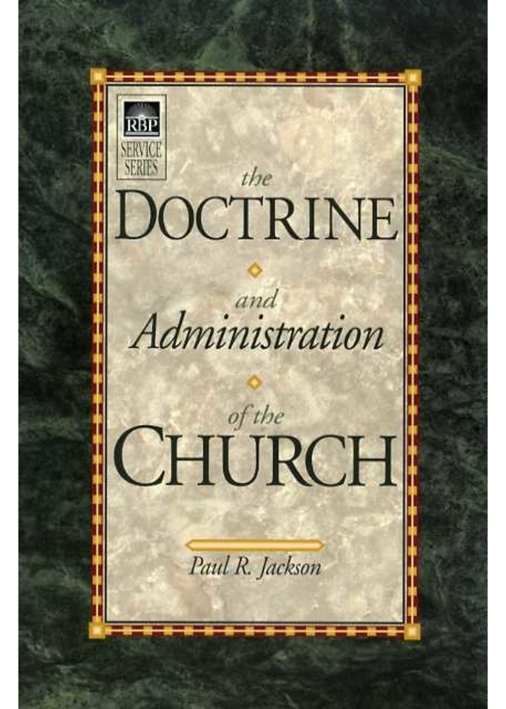 Regular Baptist Press The Doctrine and Administration of the Church - Paul Jackson