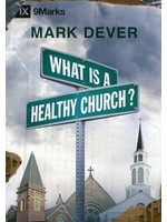 Crossway What Is a Healthy Church - Mark Dever