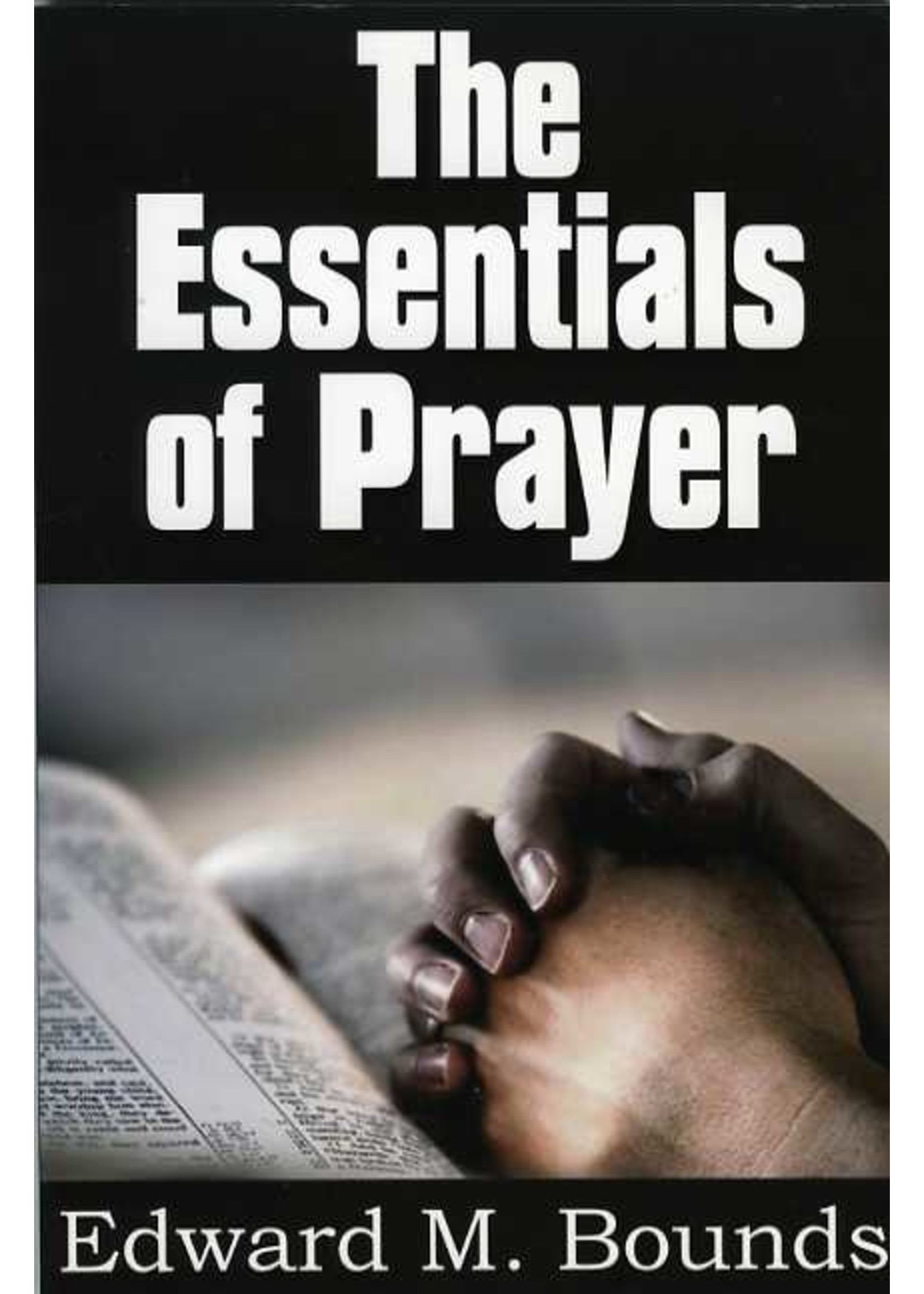 The Essentials of Prayer - E. M. Bounds