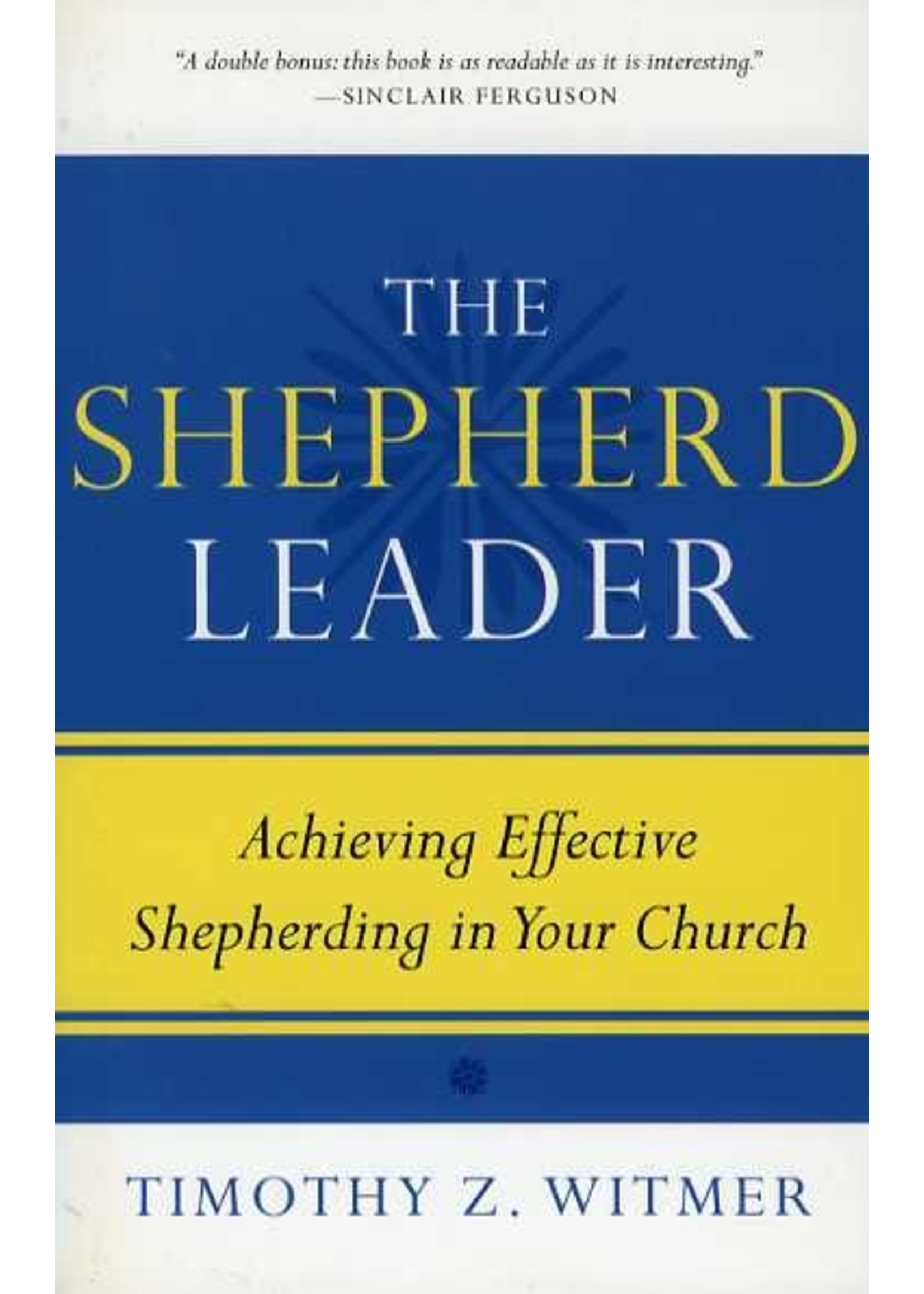 P&R Publishing The Shepherd Leader - Timothy Witmer