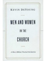 Crossway Men and Women in the Church - Kevin DeYoung