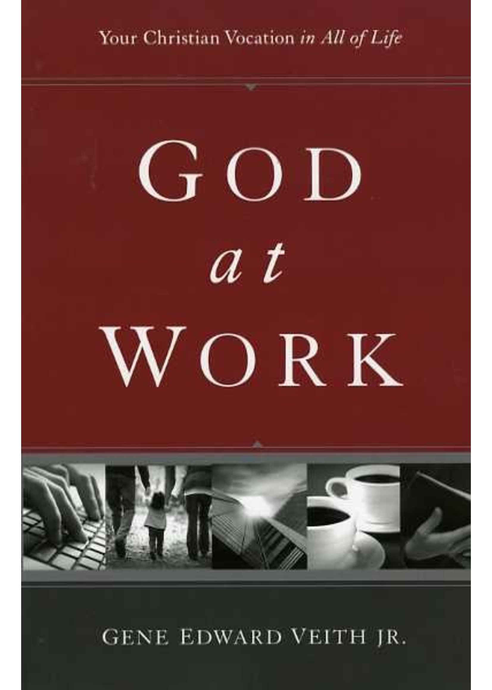 Crossway God at Work - Gene Veith Jr.