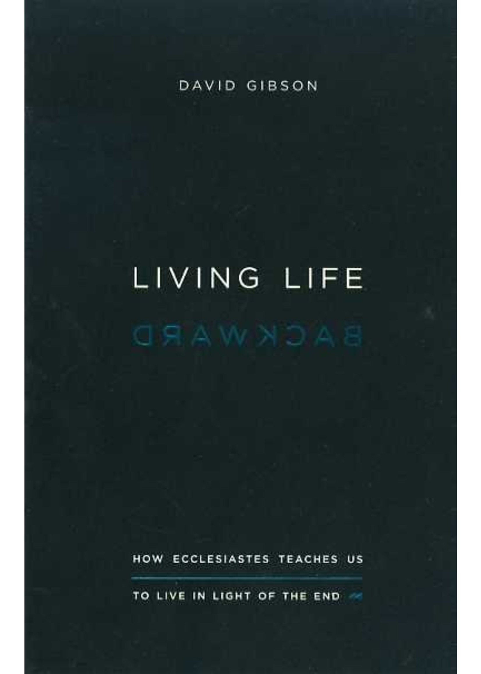 Crossway Living Life Backwards - David Gibson