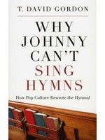 P&R Publishing Why Johnny Can't Sing Hymns - T. David Gordon