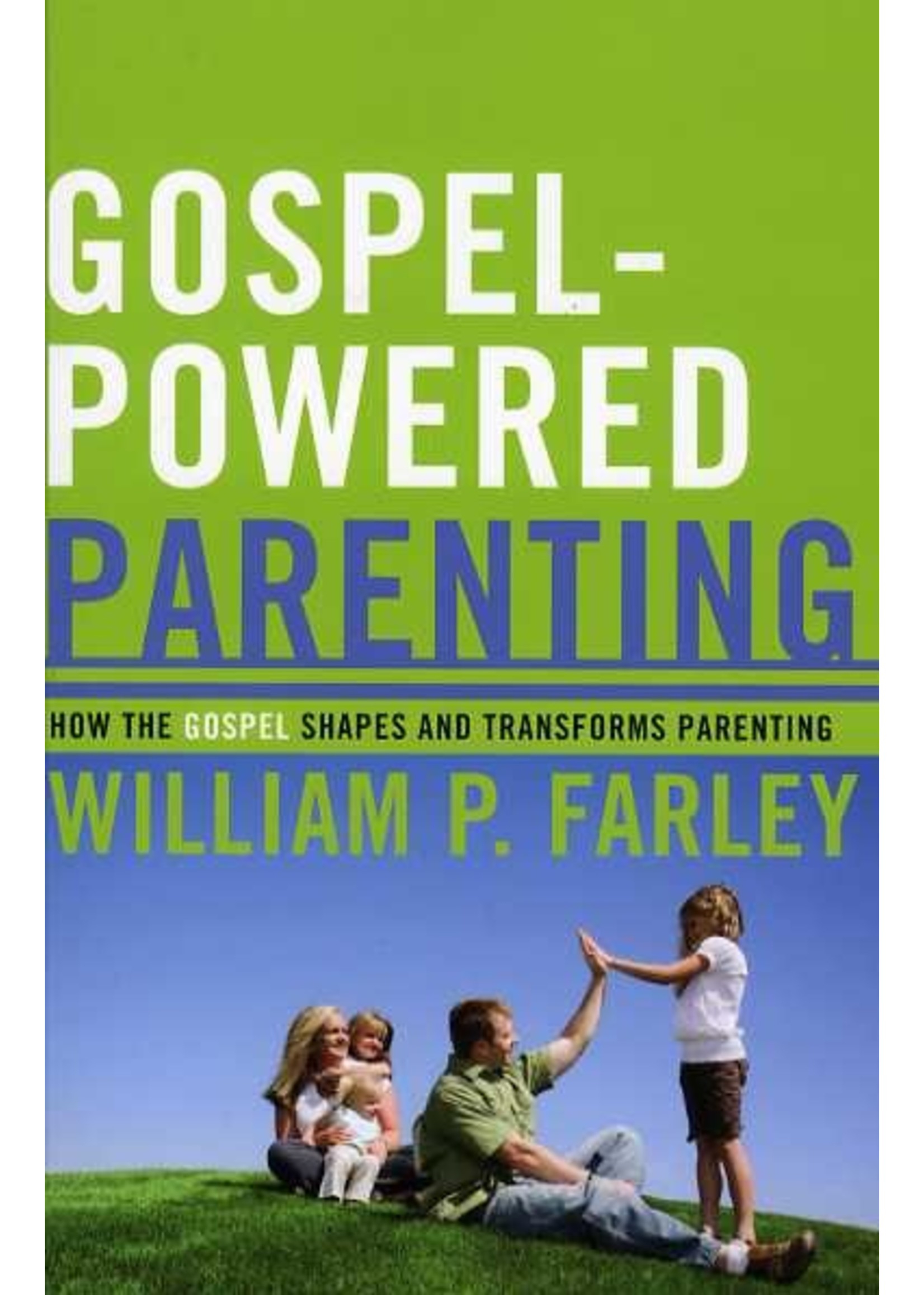 P&R Publishing Gospel-Powered Parenting - William Farley