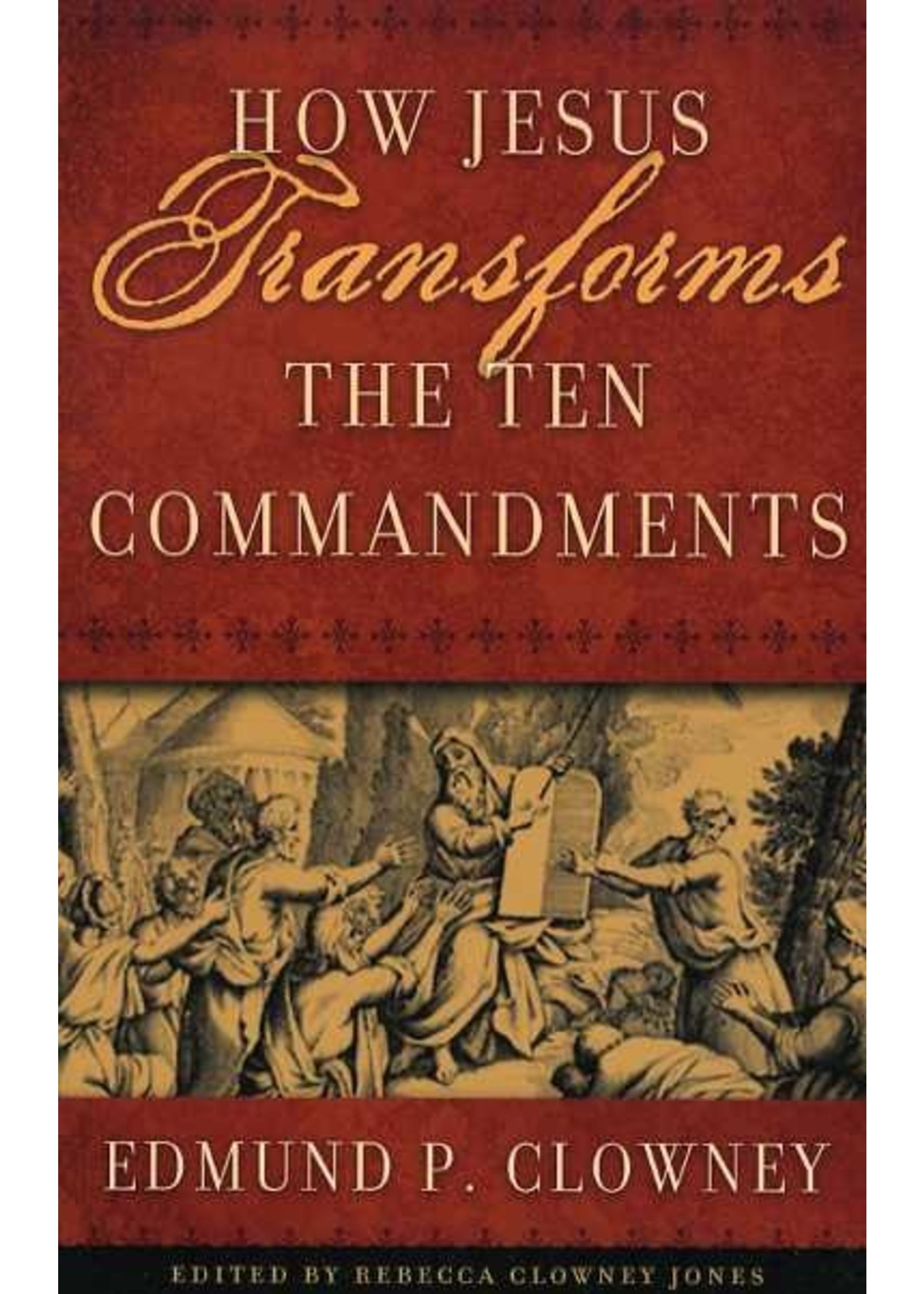 P&R Publishing How Jesus Transforms the 10 Commandments - Edmund Clowney