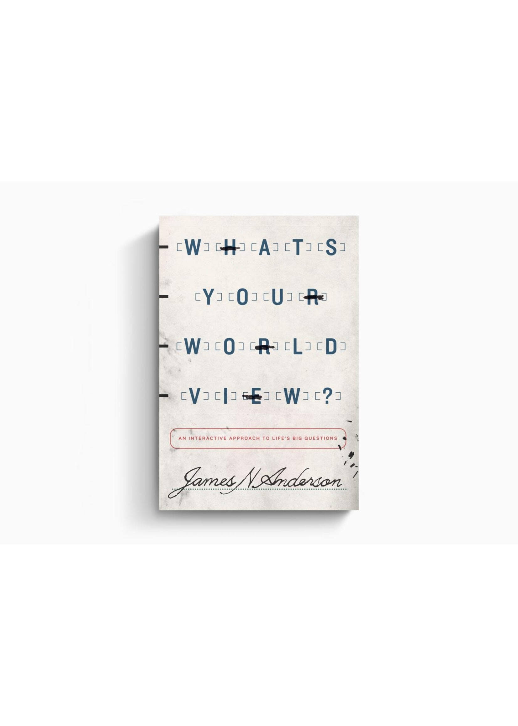 What's Your Worldview?: An Interactive Approach to Life's Big Questions