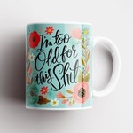 I'm Too Old For This Mug - Teal
