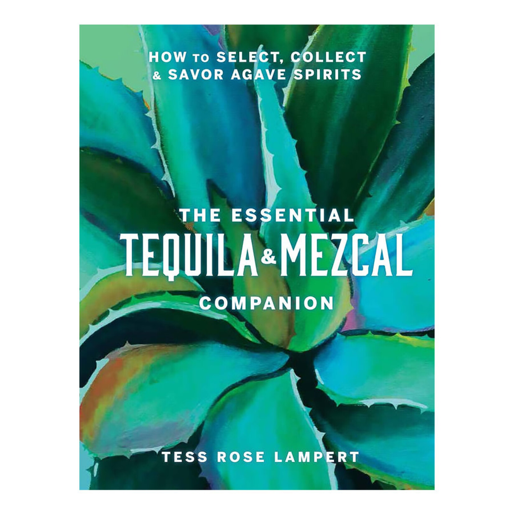 Union Square & Co. The Essential Tequila & Mezcal Companion