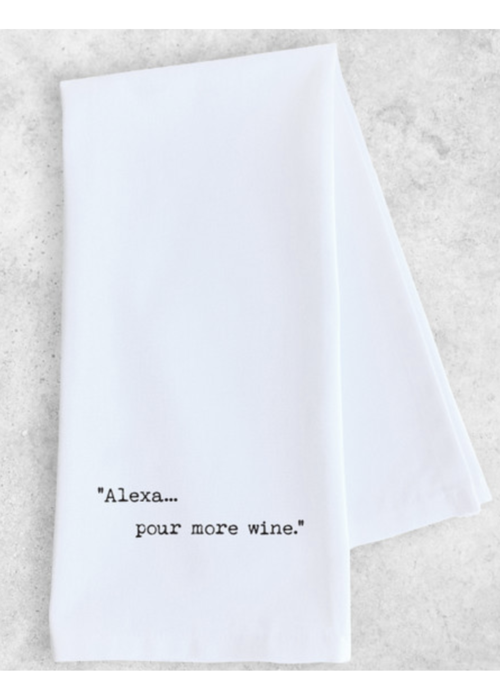 Dev D & Co. Alexa Pour More Wine - Tea towel