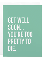 Classy Cards Creative Inc Get Well Soon...Too Pretty To Die Card