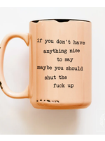 Prairie Chick Prints If You Don't Have Anything Nice To Say Maybe You Should Shut The Fuck Up - Orange Mug