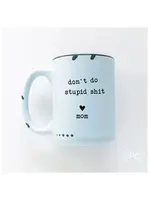 Prairie Chick Prints Don't Do Stupid Shit Love Mom - Blue Mug