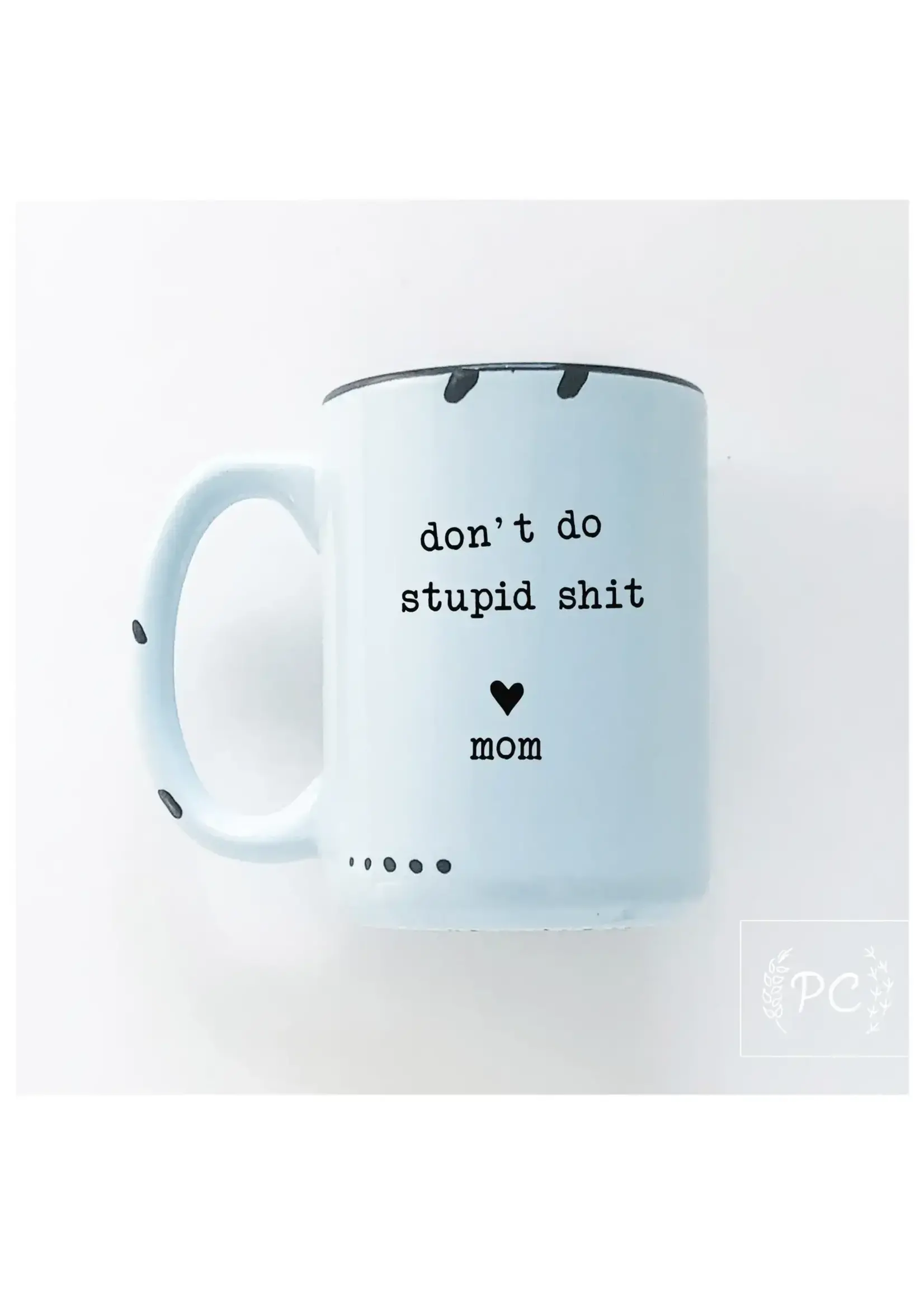 Prairie Chick Prints Don't Do Stupid Shit Love Mom - Blue Mug