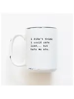 Prairie Chick Prints I Didn't Think I could Care Less...Here We Are - White Mug