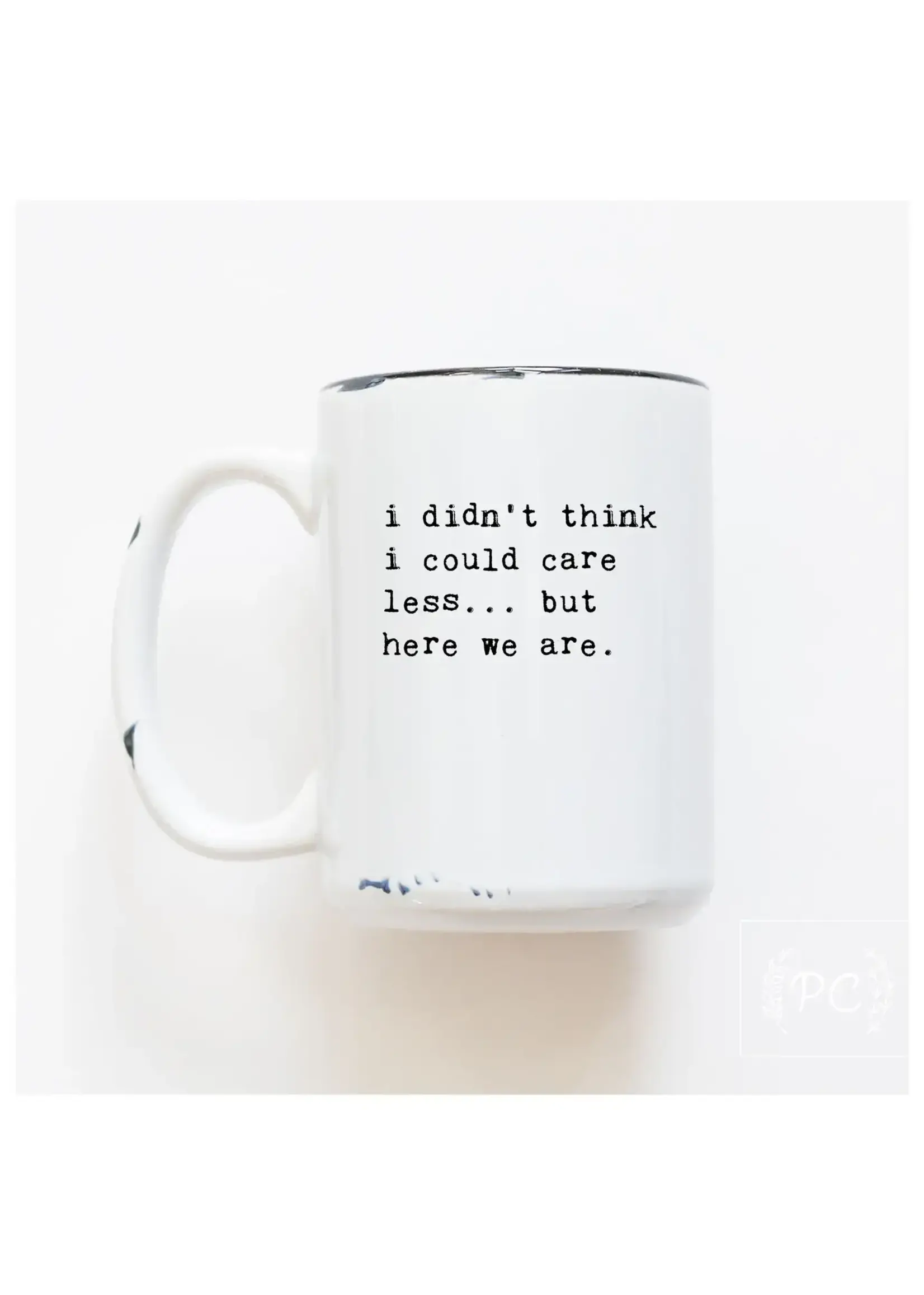 Prairie Chick Prints I Didn't Think I could Care Less...Here We Are - White Mug