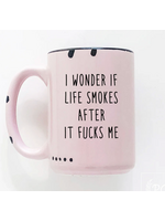 Prairie Chick Prints I Wonder If Life Smokes After It Fucks Me - Pink Mug