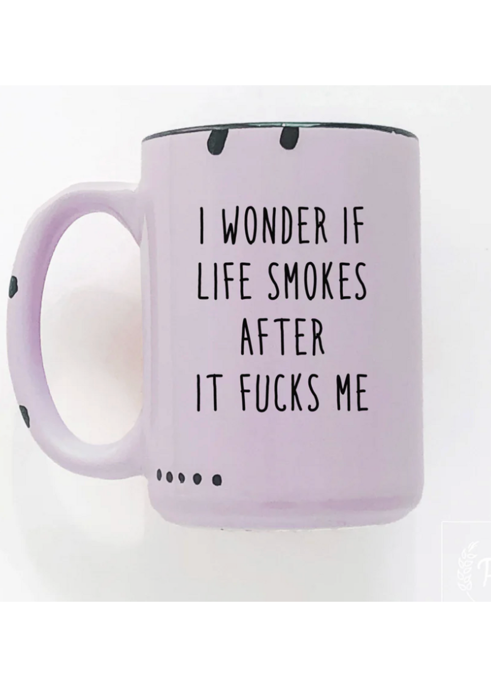 Prairie Chick Prints I Wonder If Life Smokes After It Fucks Me - Purple Mug