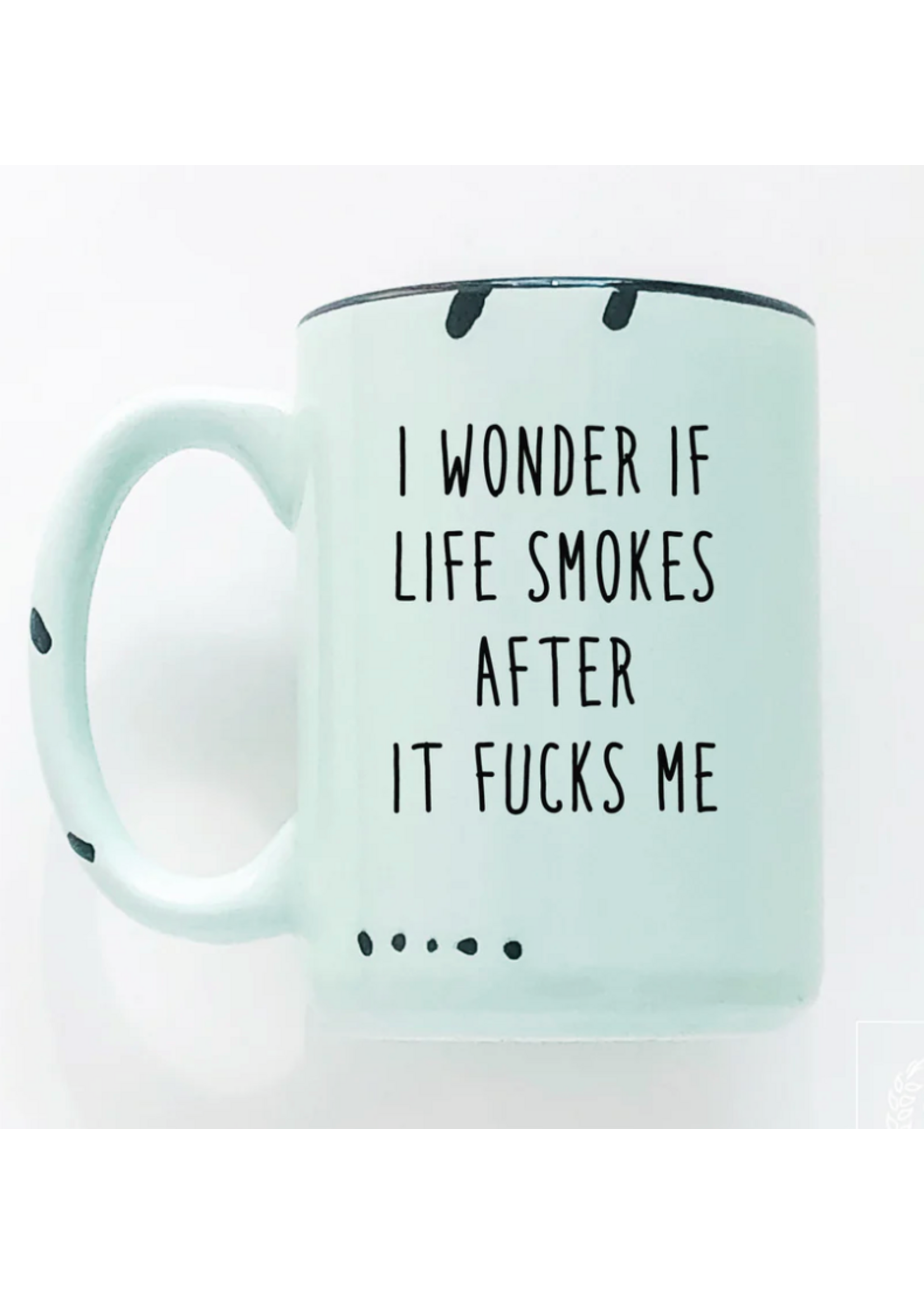 Prairie Chick Prints I Wonder If Life Smokes After It Fucks Me - Green Mug