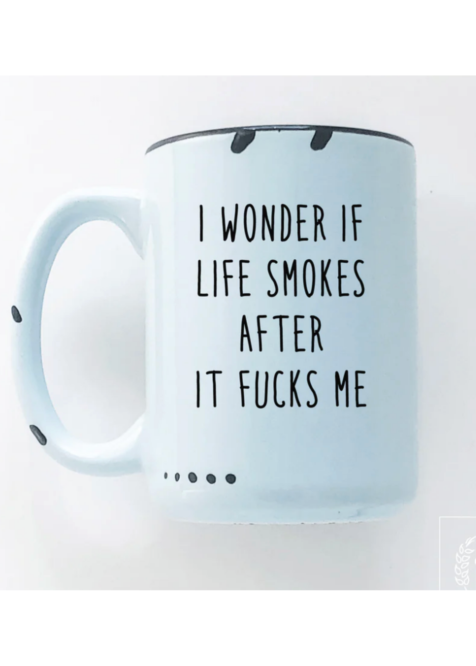 Prairie Chick Prints I Wonder If Life Smokes After It Fucks Me - Blue Mug