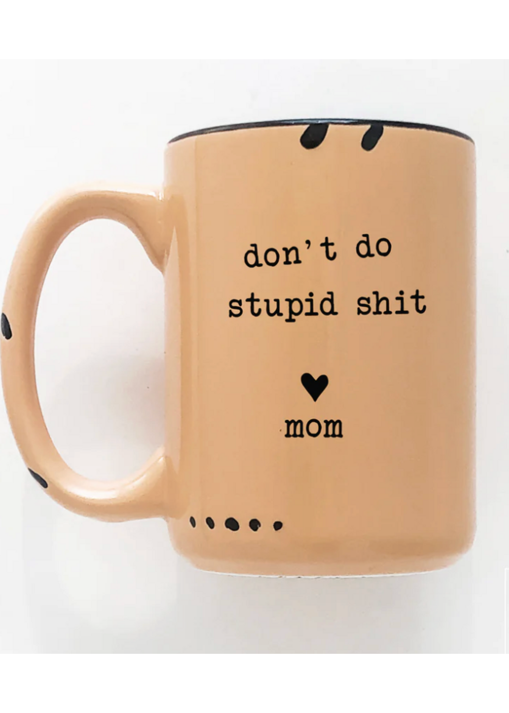 Prairie Chick Prints Don't Do Stupid Shit Love Mom - Orange Mug