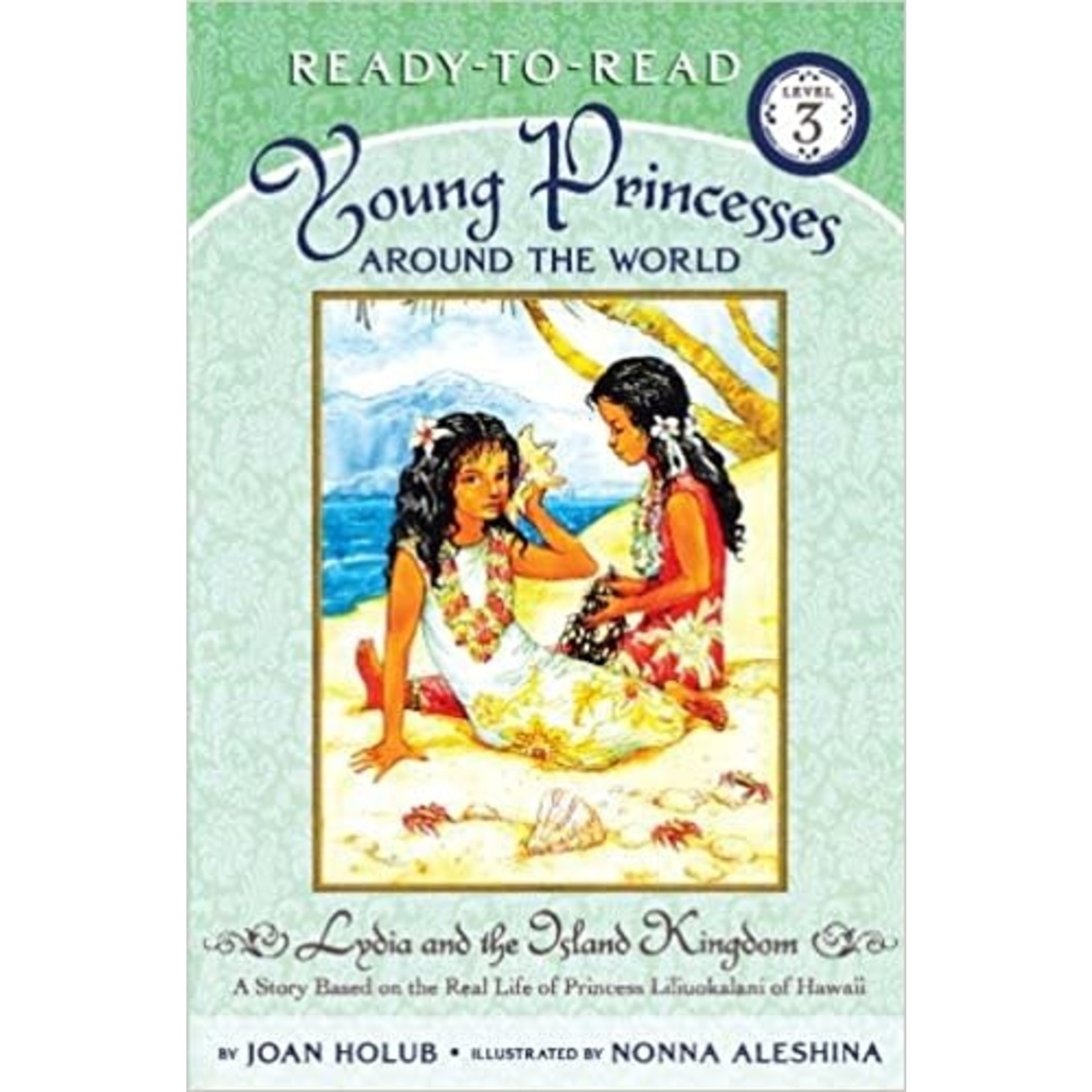 Joan Holub Young Princesses Around The World  Lydia and The Island Kingdom (Based on the Real Life of Princess Liliuokalani of Hawaii) - Ready to Read 3