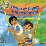 Go Diego Go  Diego et Daddy a la Rescousse