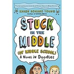 Karen Young Stuck in the Middle (Of Middle School)  A Novel in Doodles