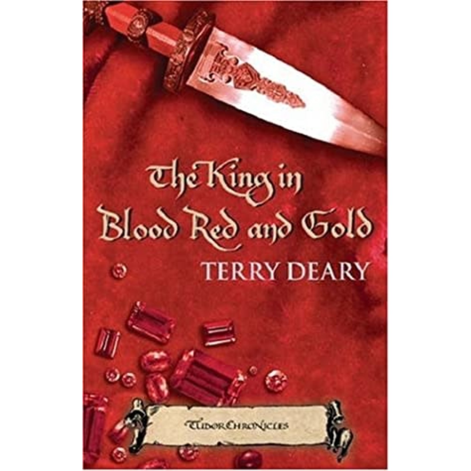 Terry Deary Tudor Chronicles The King in Blood Red and Gold