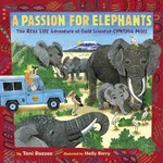 Toni Buzzeo A Passion for Elephants - The Real Life Adventure of Field Scientist Cynthia Moss