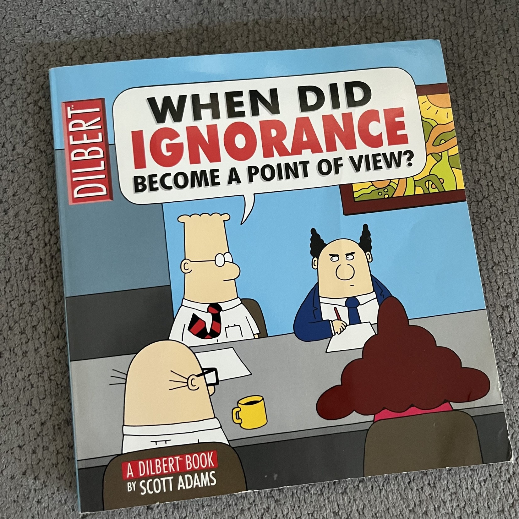 Dilbert - When Did Ignorance Become a Point of View?