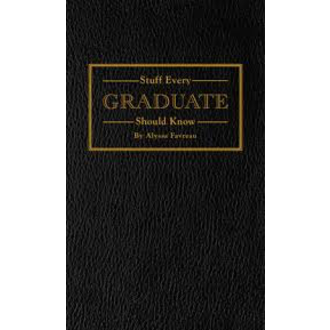 Stuff Every Graduate Should Know Stuff Every Graduate Should Know