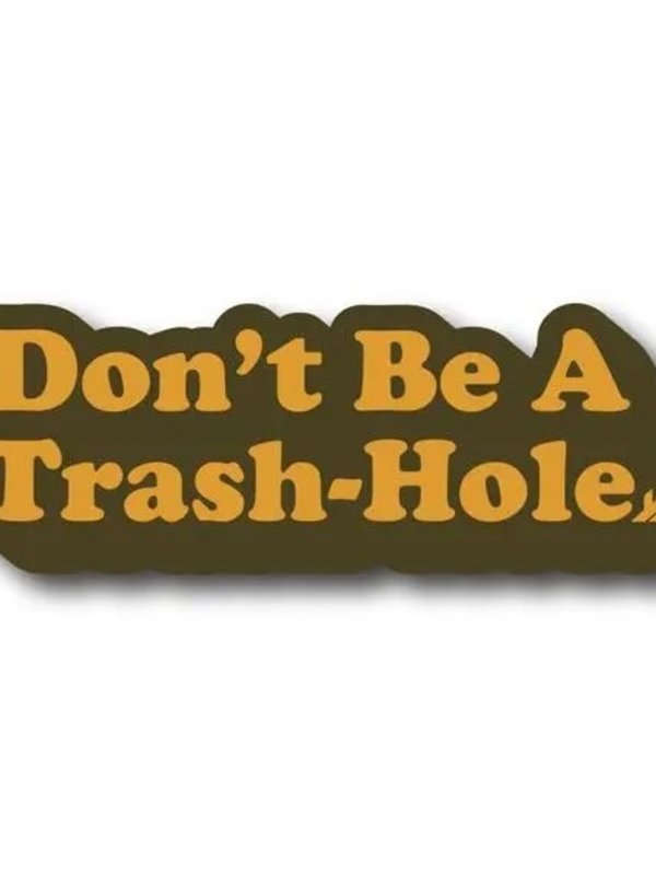 Adventure Responsibly Don't Be a Trash-Hole Sticker