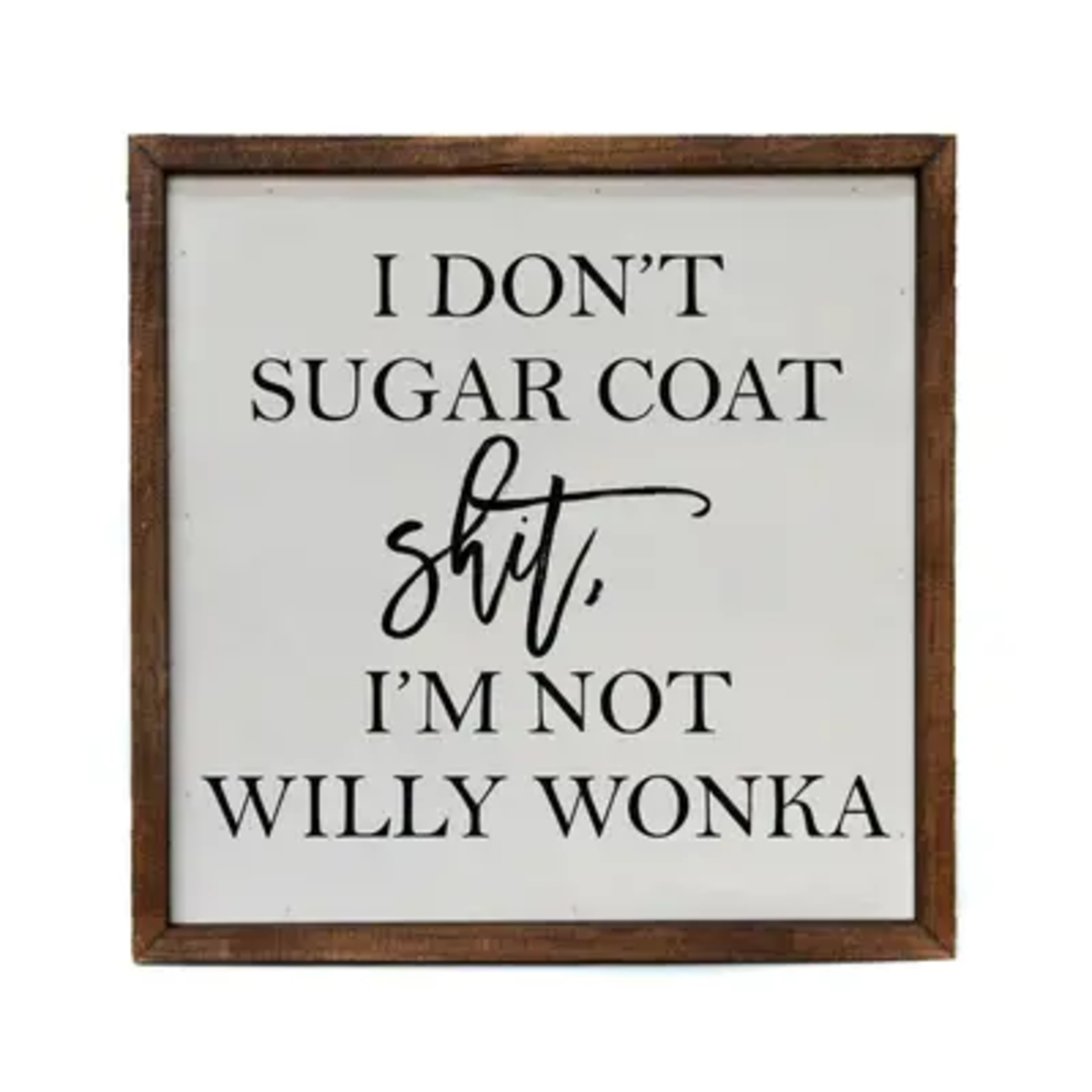 I Don't Sugar Coat Not Willy Wonka Sign