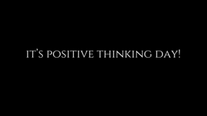 It's positive thinking day