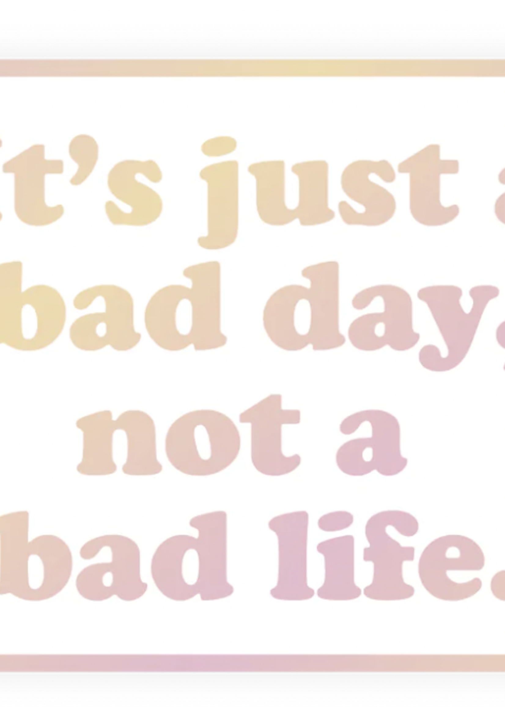 Creative Twist Events It's just a bad day, not a bad life Mirror Sticker