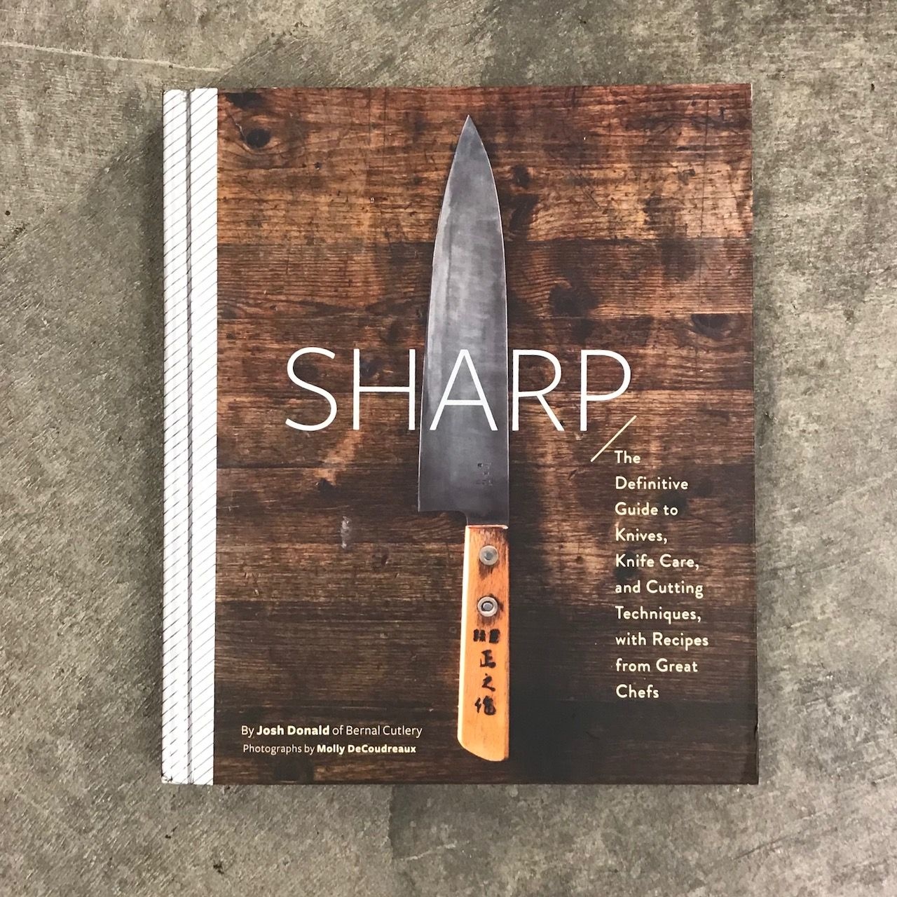 Sharp: The Definitive Introduction to Knives, Sharpening, and Cutting Techniques, with Recipes from Great Chefs [Book]