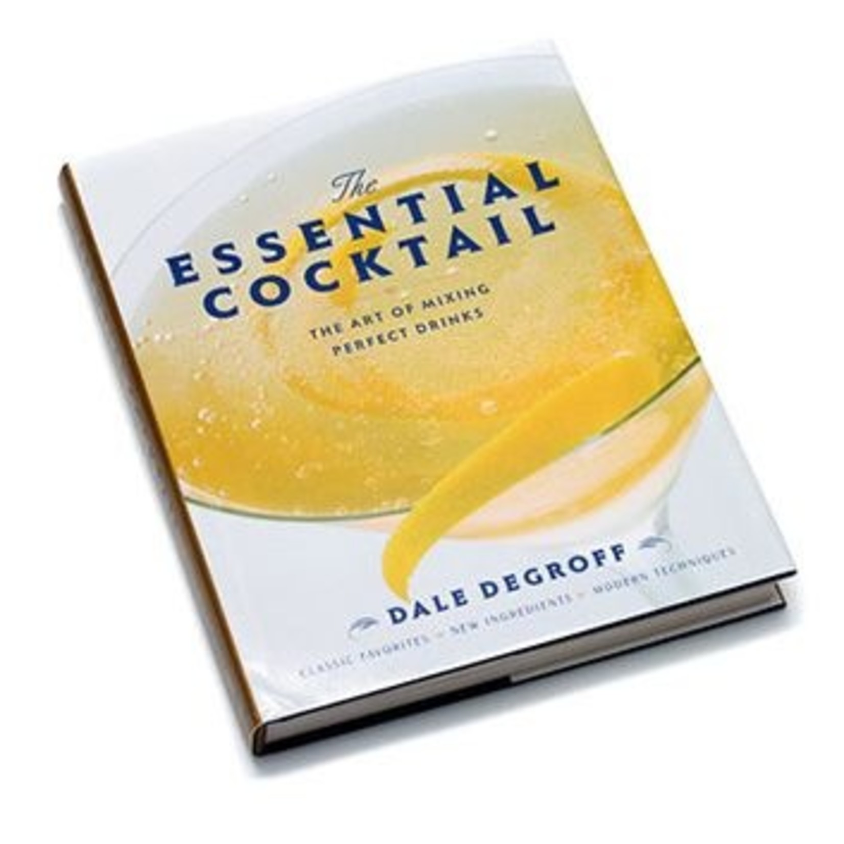 The Essential Cocktail Book by Dale Degroff