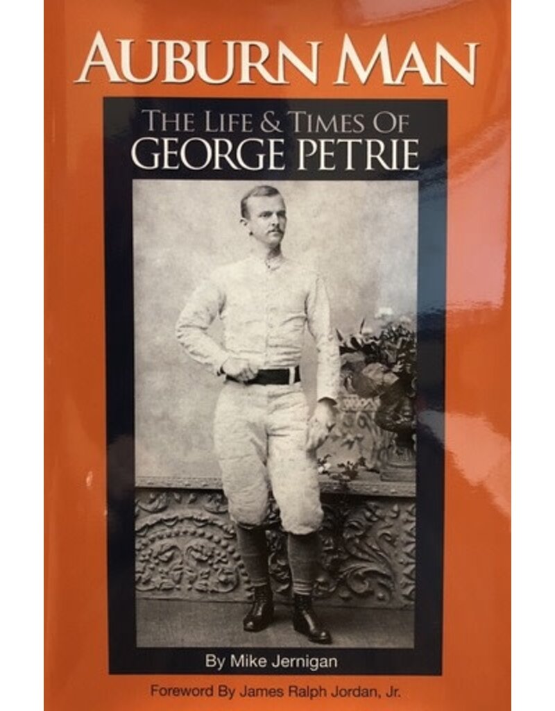 George Petrie Jernigan - Auburn Man: The Life & Times of George Petrie