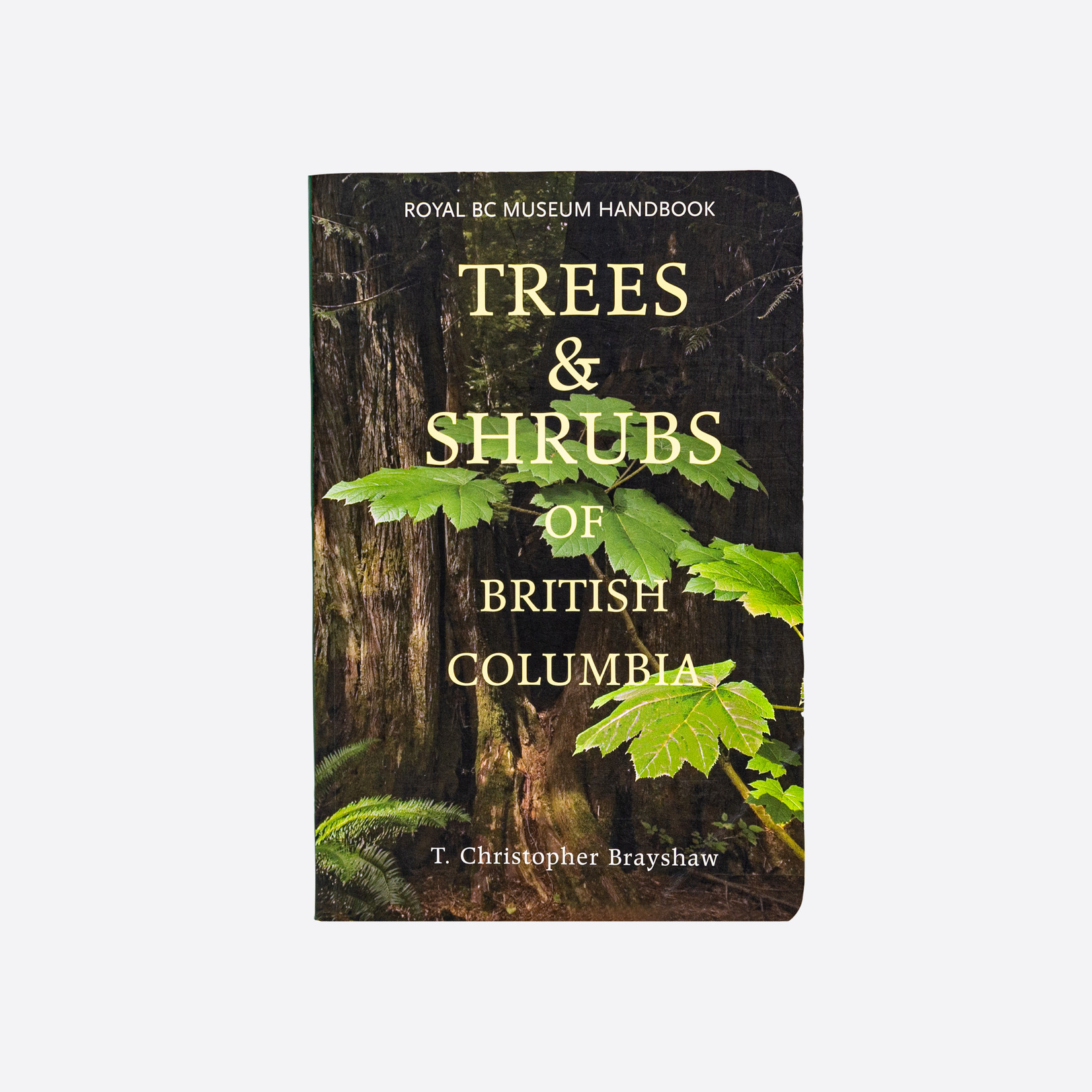 T. Christopher Brayshaw Trees & Shrubs of BC - T. Christopher Brayshaw
