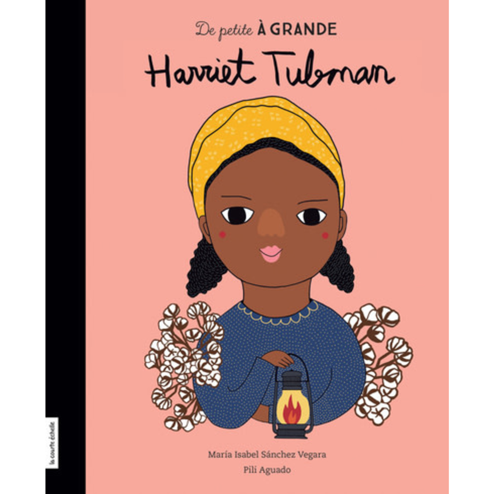 La Courte Échelle (Éditions) LA COURTE ÉCHELLE - De petite à grande : Harriet Tubman