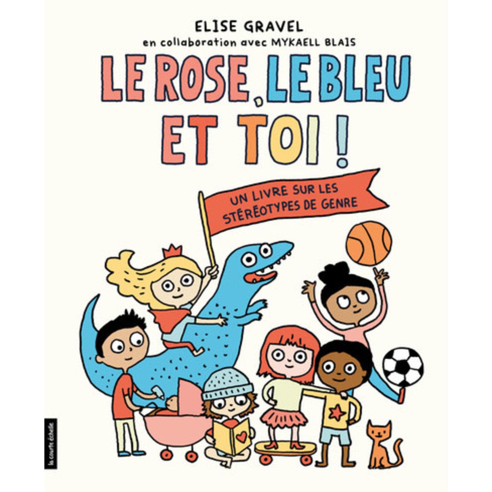 La Courte Échelle (éditions) LA COURTE ÉCHELLE - Le rose, le bleu et toi! - Élise Gravel