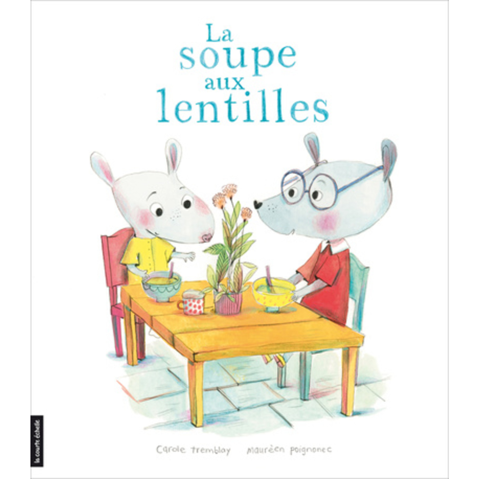 La Courte Échelle (Éditions) LA COURTE ÉCHELLE - La soupe aux lentilles (In French)