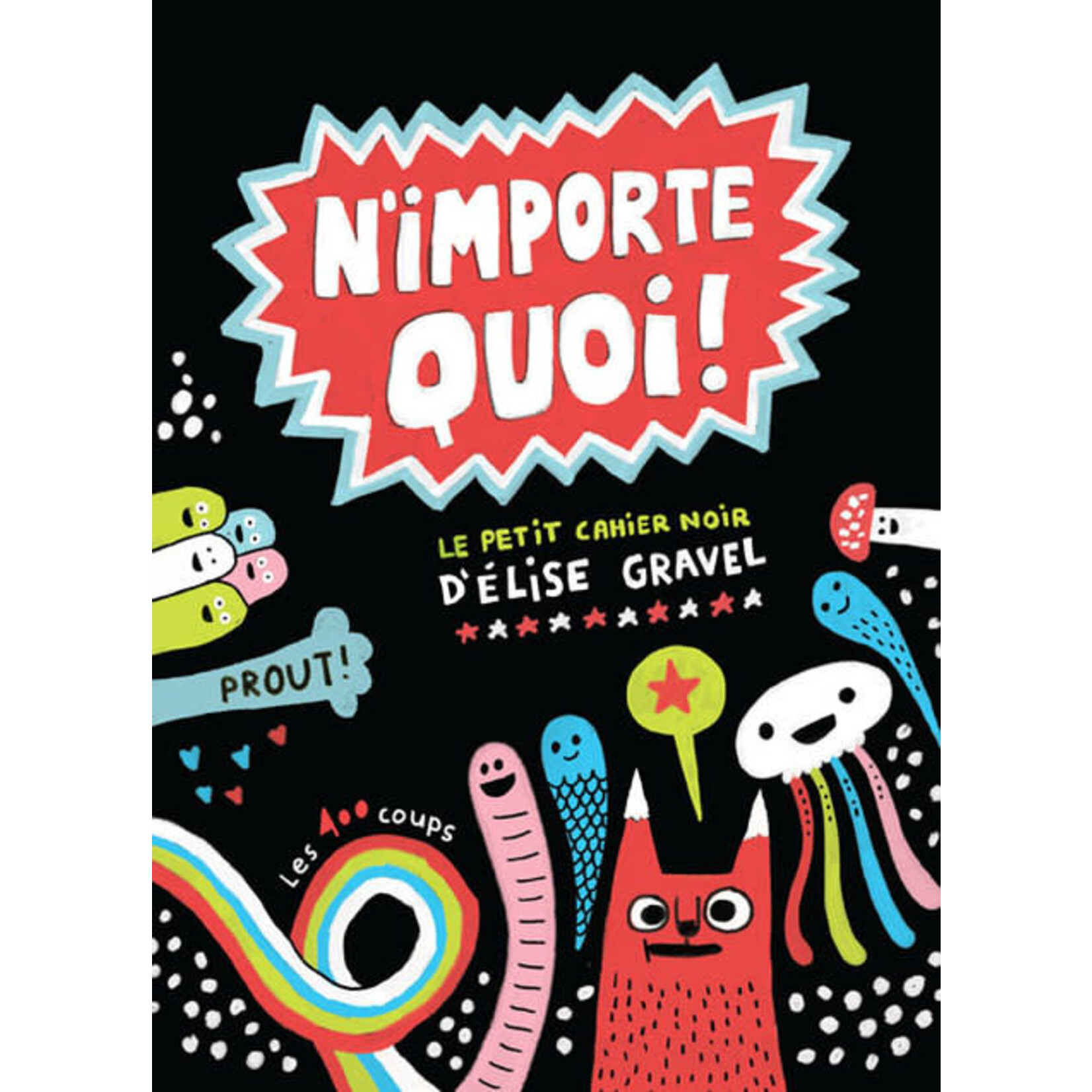 Les 400 Coups (Éditions) ÉDITIONS LES 400 COUPS - N'importe quoi! Le Petit Cahier Noir d'Élise Gravel - In French