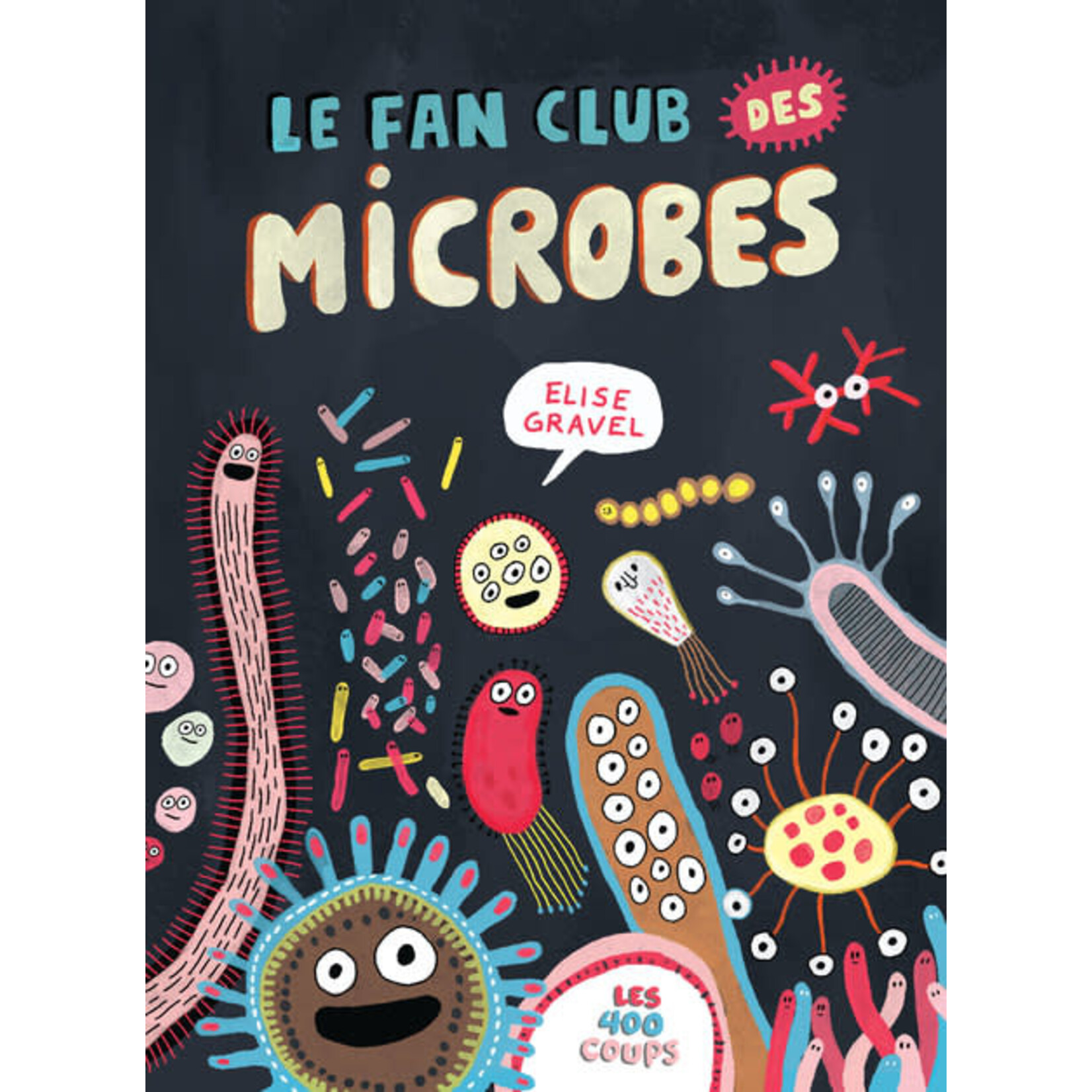 Les 400 Coups (Éditions) CÉDITIONS LES 400 COUPS -  Le Fan Club des Microbes - Élise Gravel - In French