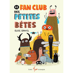 Les 400 Coups (Éditions) ÉDITIONS LES 400 COUPS -  Le Fan Club des Petites Bêtes - Élise Gravel - In French