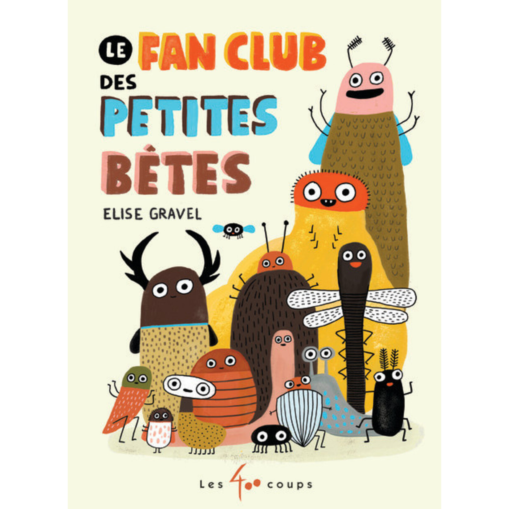 Les 400 Coups (Éditions) ÉDITIONS LES 400 COUPS -  Le Fan Club des Petites Bêtes - Élise Gravel - In French