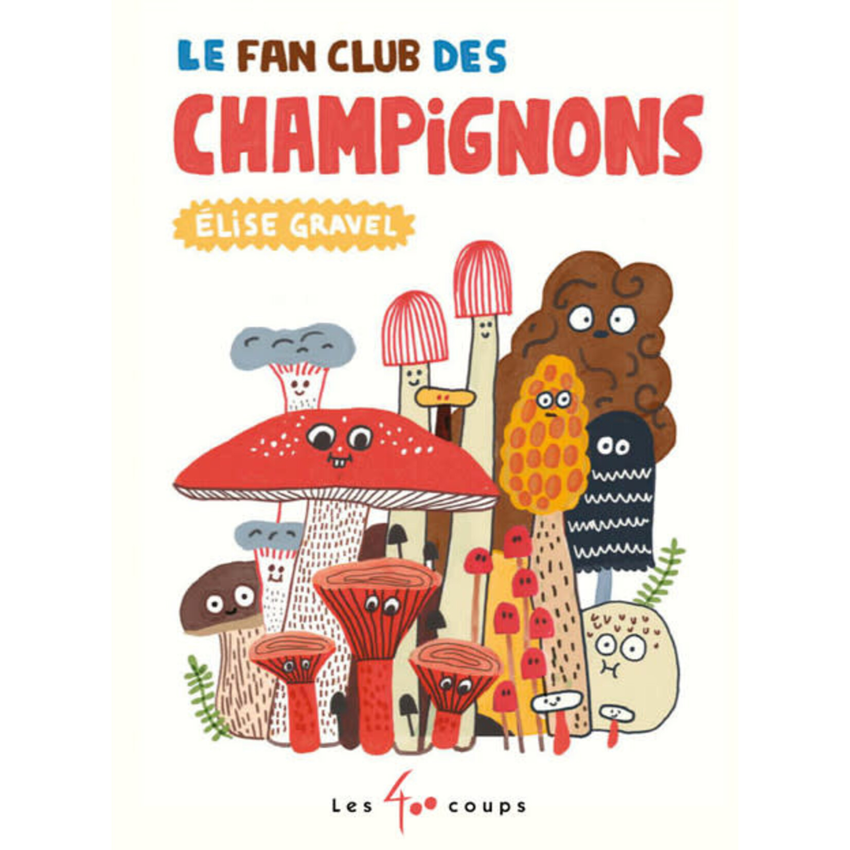 Les 400 Coups (Éditions) ÉDITIONS LES 400 COUPS -  Le Fan Club des Champignons - Élise Gravel