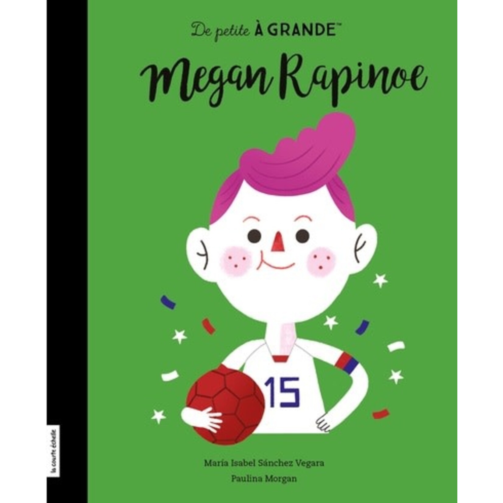 La Courte Échelle (Éditions) LA COURTE ÉCHELLE - De petite à grande : Megan Rapinoe